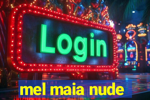 mel maia nude
